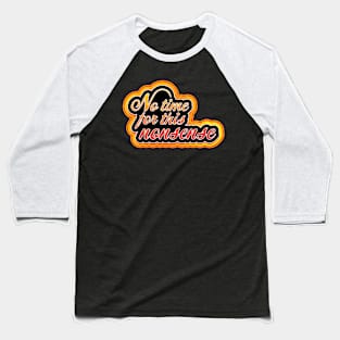 No time for this nonsense Baseball T-Shirt